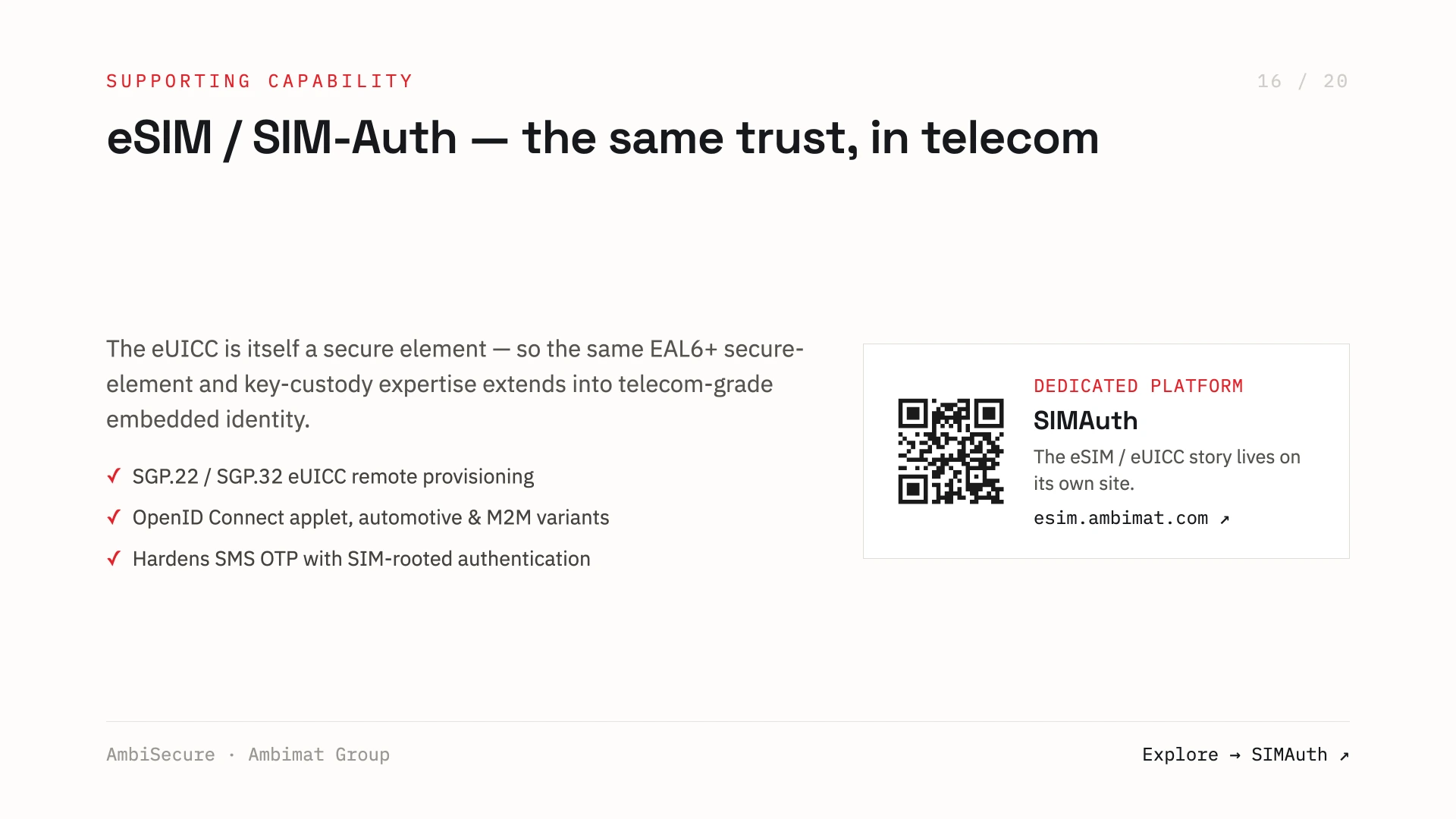 Slide 16 of 20 — eSIM / SIM-Auth, the same trust in telecom: because the eUICC is itself a secure element, the same EAL6+ secure-element and key-custody expertise extends to telecom — SGP.22 / SGP.32 eUICC remote provisioning, OpenID Connect applets, and hardening SMS OTP with SIM-rooted authentication — on the dedicated SIMAuth platform.